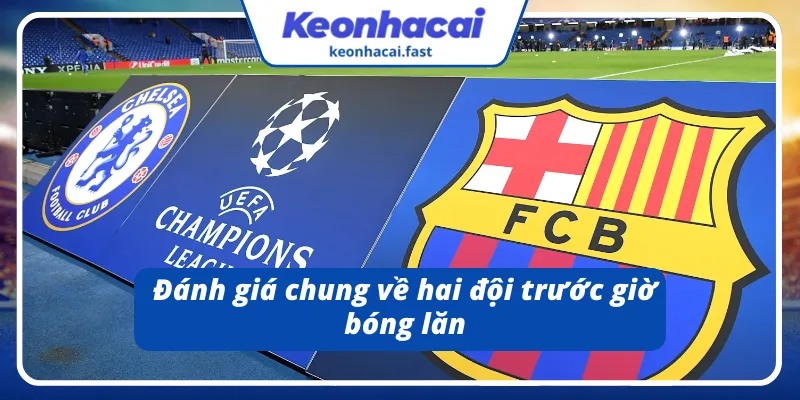 Phong độ và sức mạnh của Chelsea và Barcelona