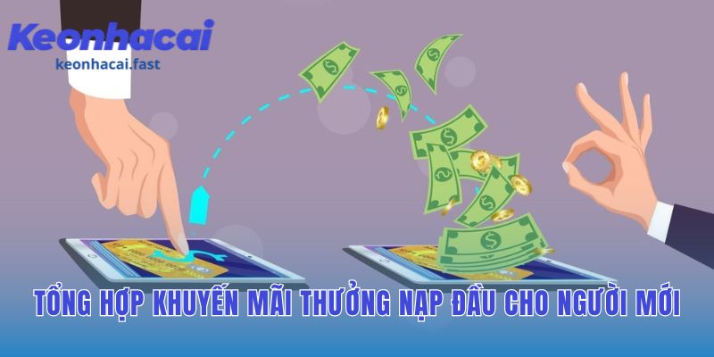 Tổng hợp khuyến mãi thưởng nạp đầu cho người mới